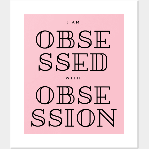 I Am Obsessed with Obsession Wall Art by CasualTeesOfFashion